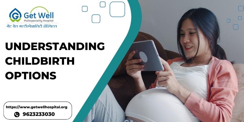 Making the Right Choices for You and Your Baby: Understanding Childbirth Options